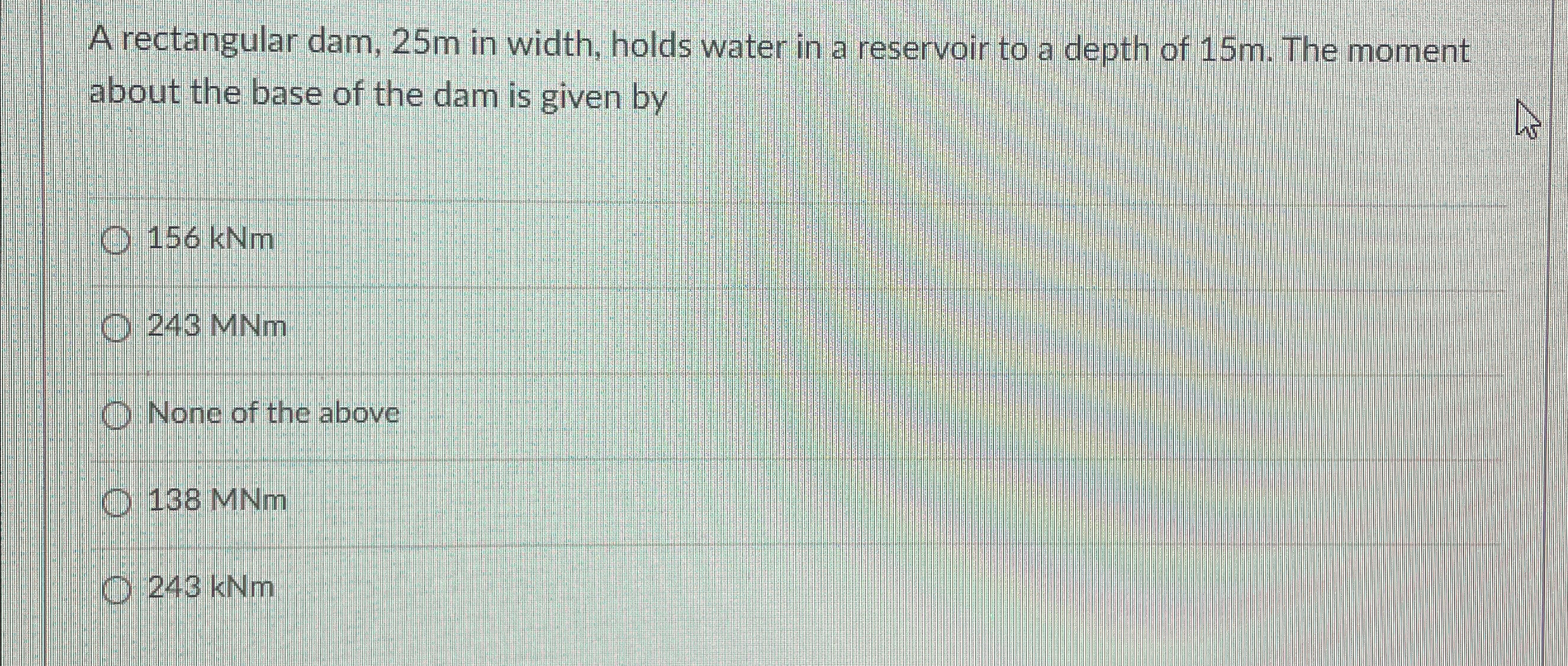 A rectangular dam, 2 5 m in width, holds water in