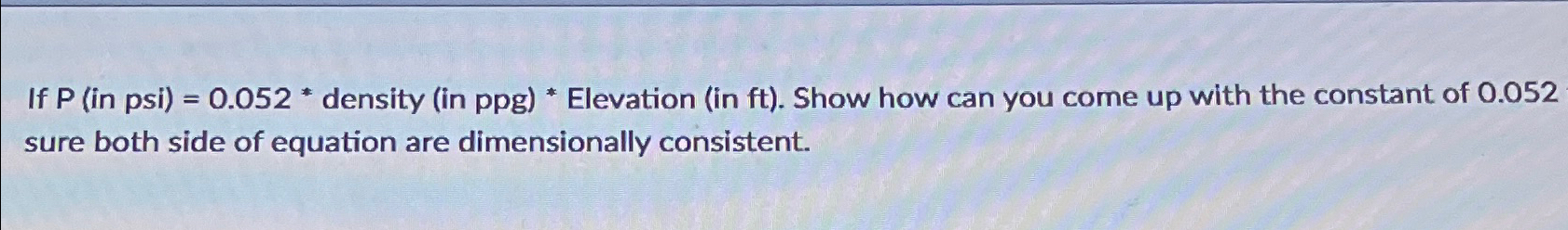 If P ( in psi ) = 0 . 0 5 2 * density ( in ppg )