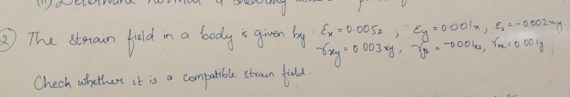 The strain field in a body is given by: x = 0 . 0