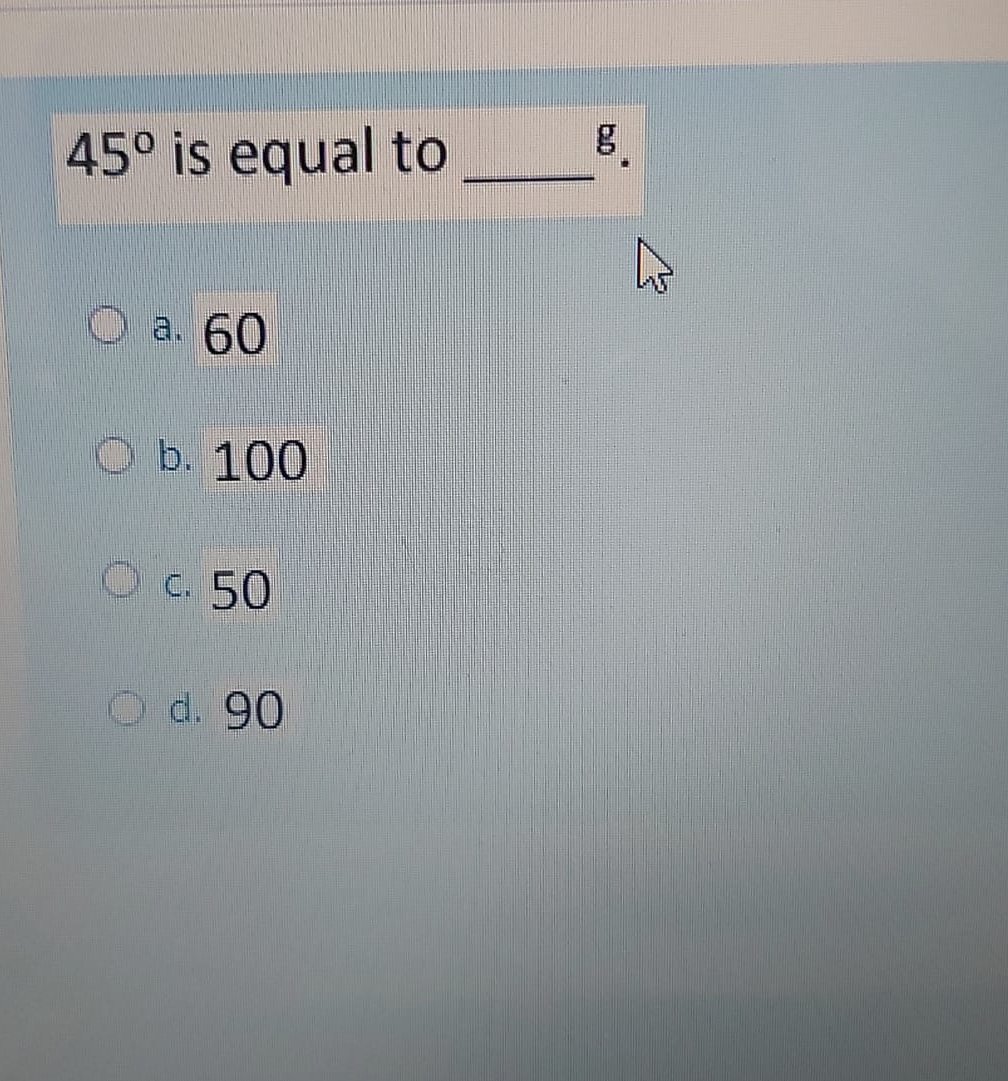 4 5 is equal to q , g . a . 6 0 b . 1 0 0 c . 5 0