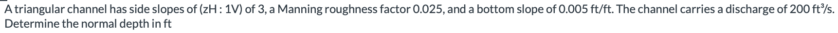 A triangular channel has side slopes of ( zH : 1