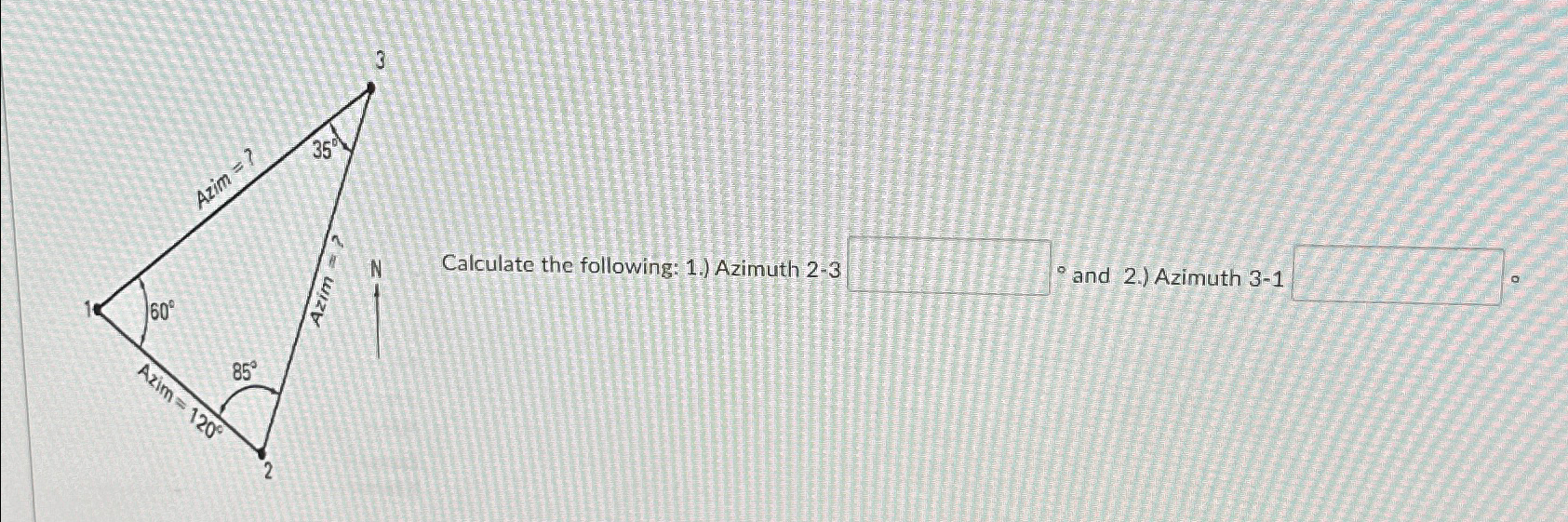 Calculate the following: 1 . ) Azimuth 2 - 3 and