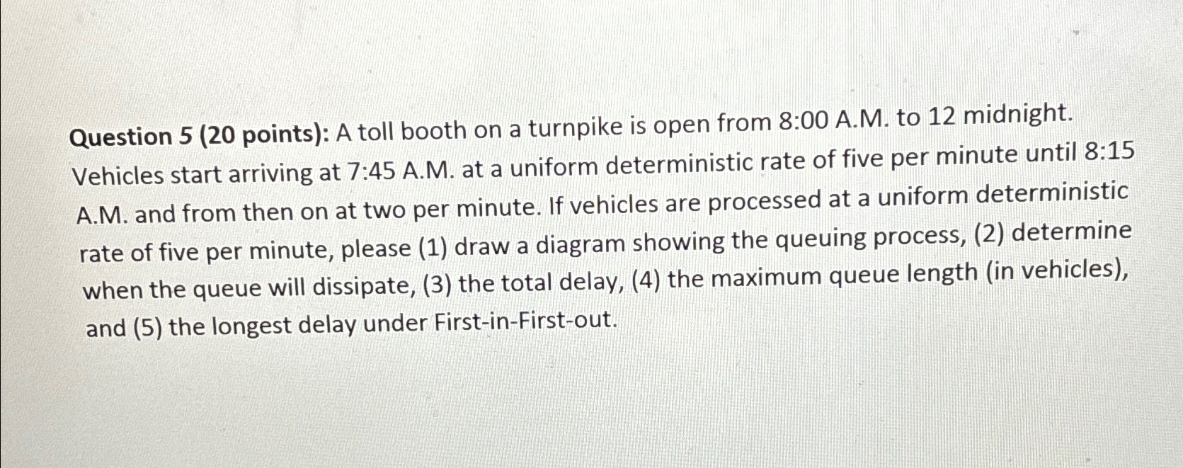 Question 5 ( 2 0 points ) : A toll booth on a