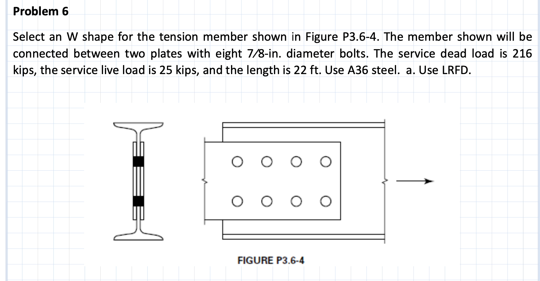 Problem 6 Select an W shape for the tension