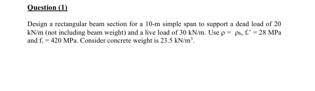Question ( 1 ) Design a rectangular beam section