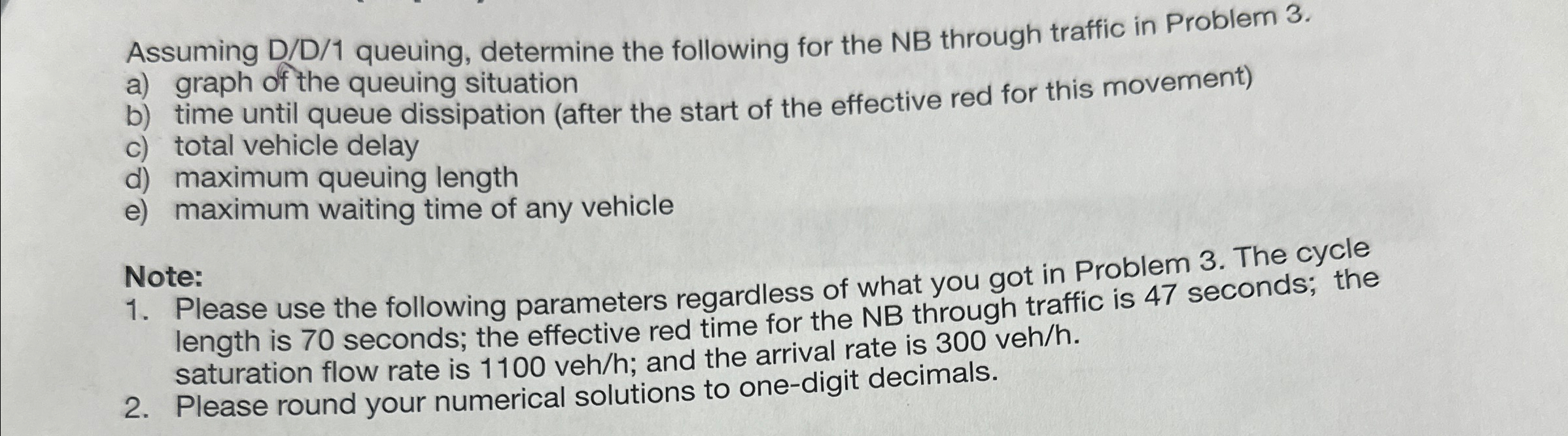 Assuming D D ? 1 queuing, determine the following