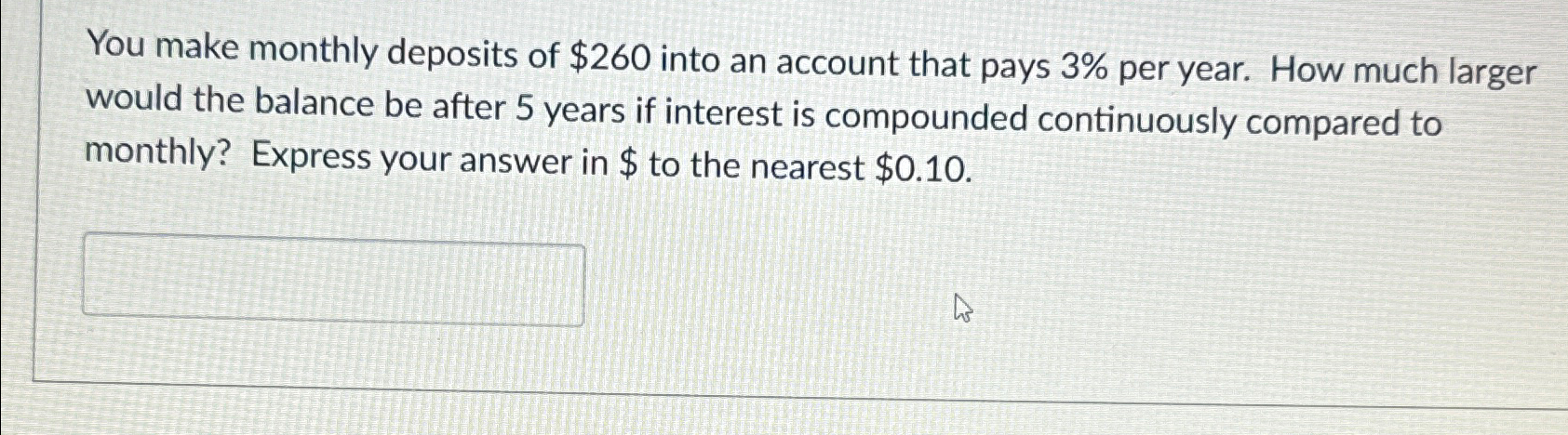 You make monthly deposits of $ 2 6 0 into an