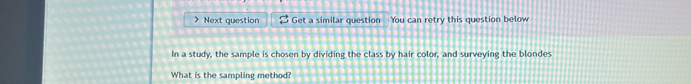 In a study, the sample is chosen by dividing the