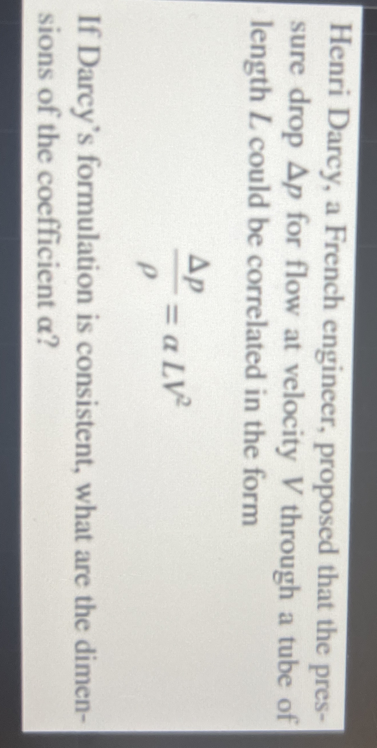 Henri Darcy, a French engineer, proposed that the