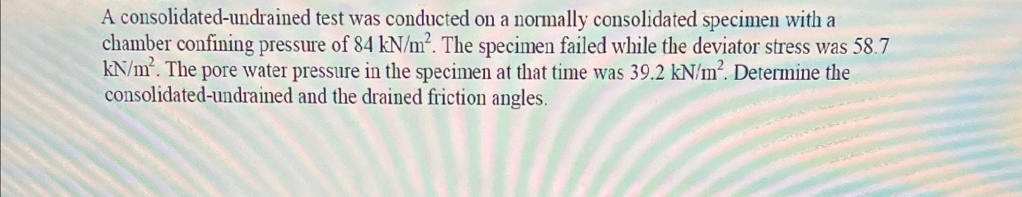 A consolidated - undrained test was conducted on