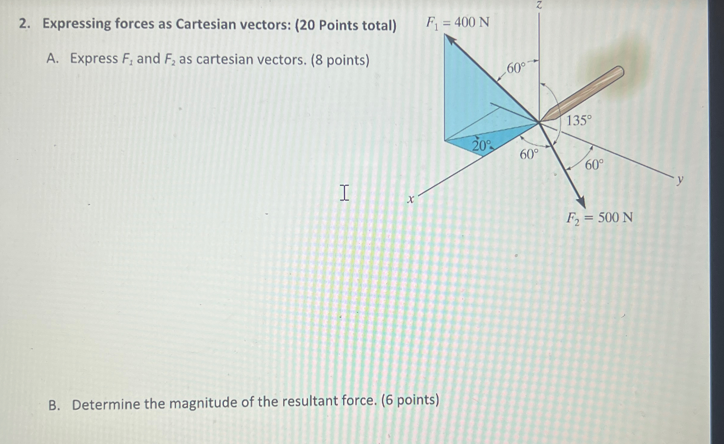 Expressing forces as Cartesian vectors: ( 2 0