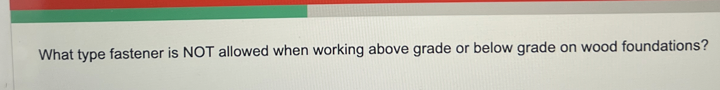 What type fastener is NOT allowed when working