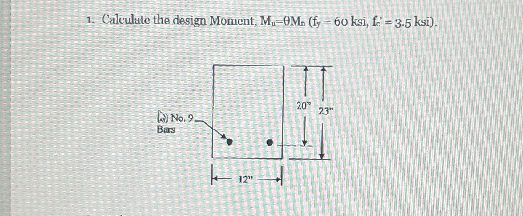 Calculate the design Moment, ) = 6 0 ksi, f c ' =
