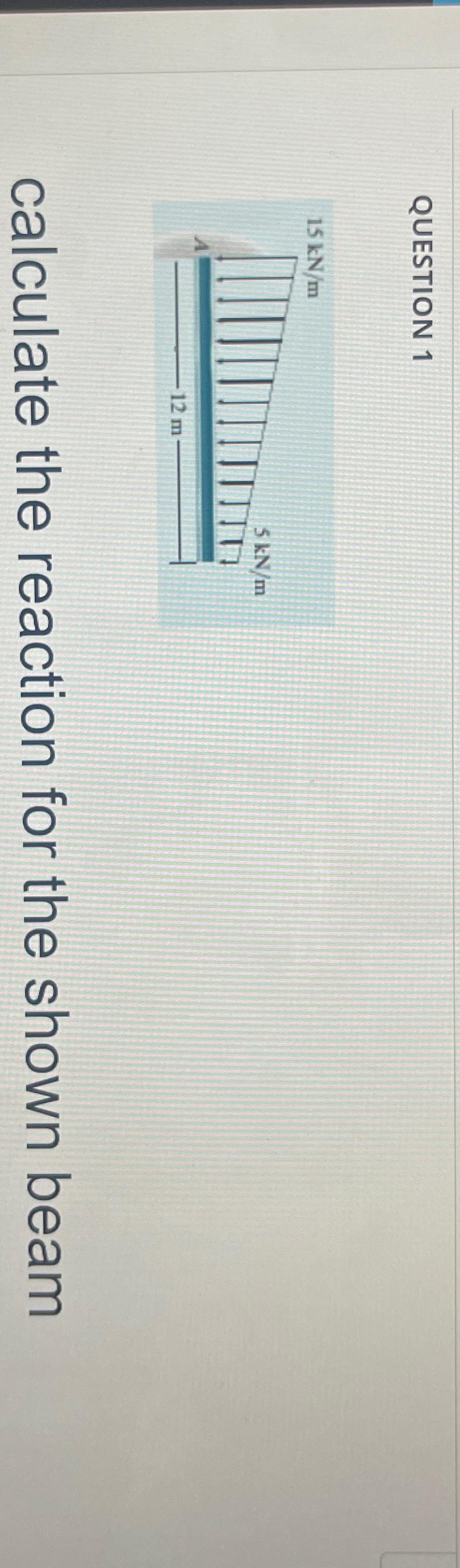 QUESTION 1 calculate the reaction for the shown