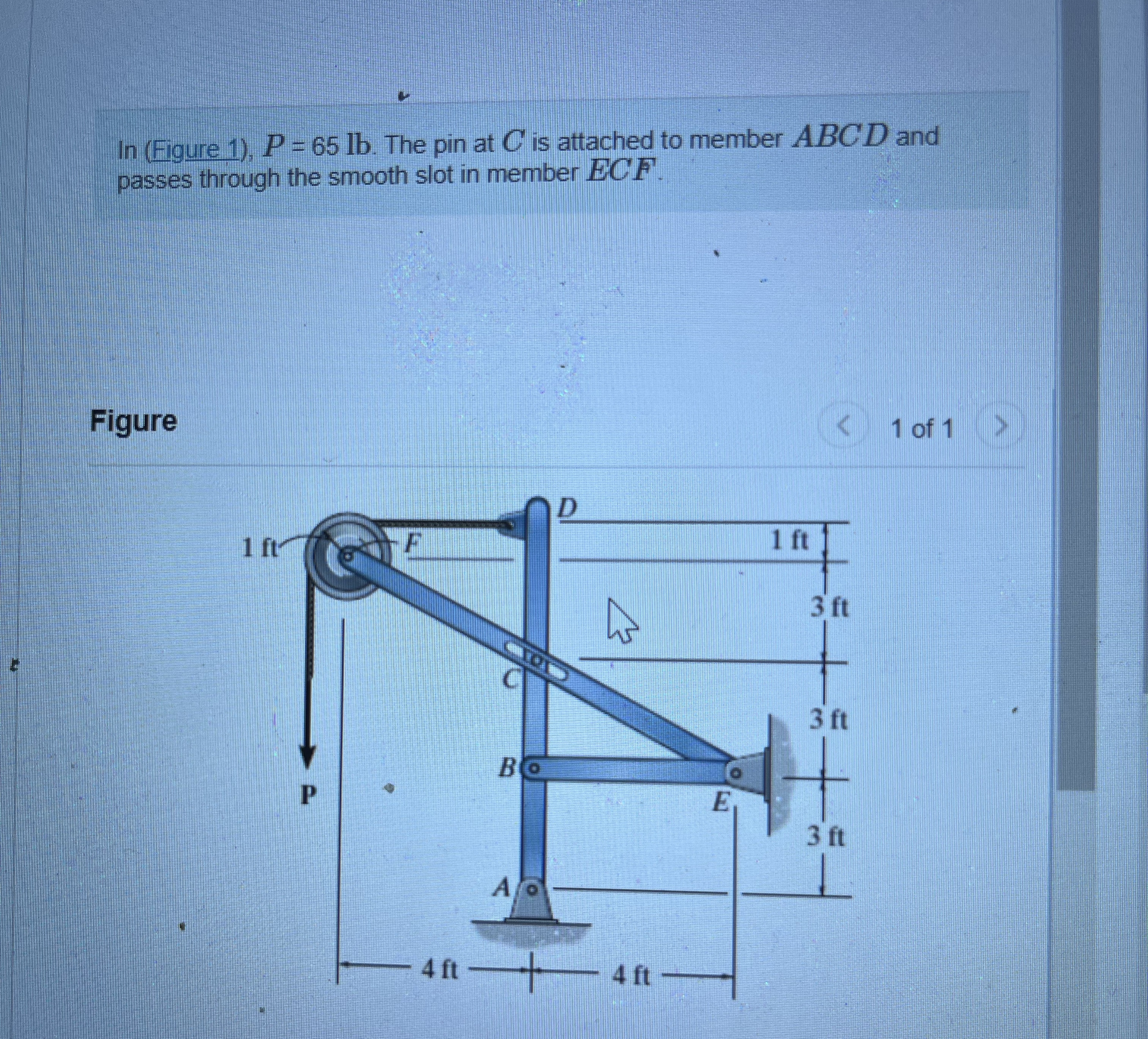 In ( Figure 1 ) , P = 6 5 l b . The pin at C is