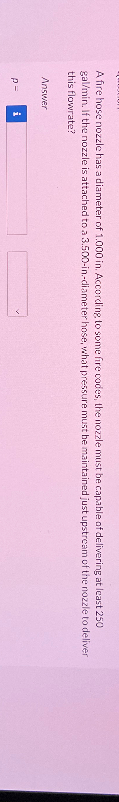 A fire hose nozzle has a diameter of 1 . 0 0 0 i