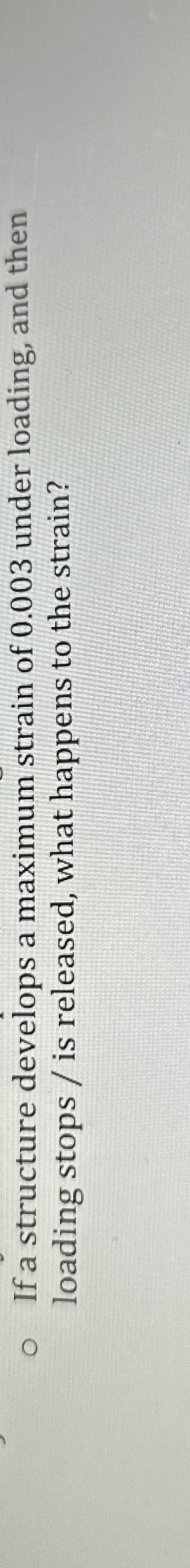 If a structure develops a maximum strain of 0 . 0