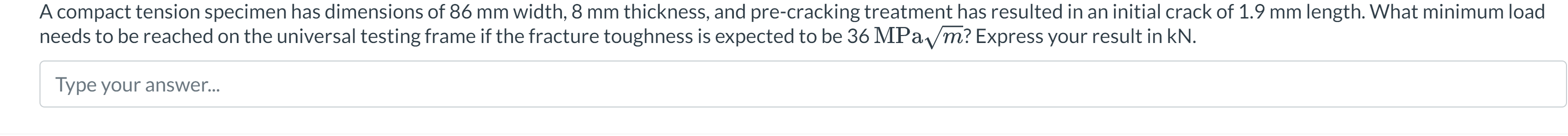 A compact tension specimen has dimensions of 8 6