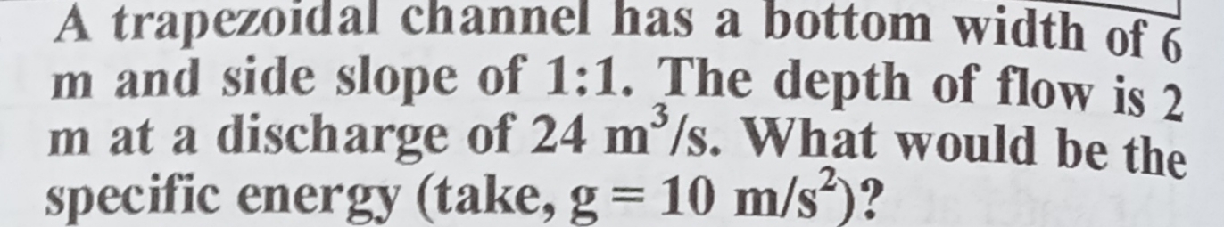 A trapezoidal channel has a bottom width of 6 m