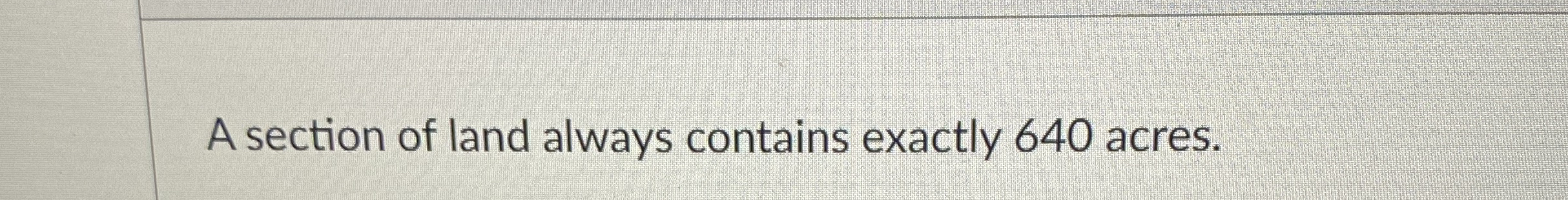 A section of land always contains exactly 6 4 0