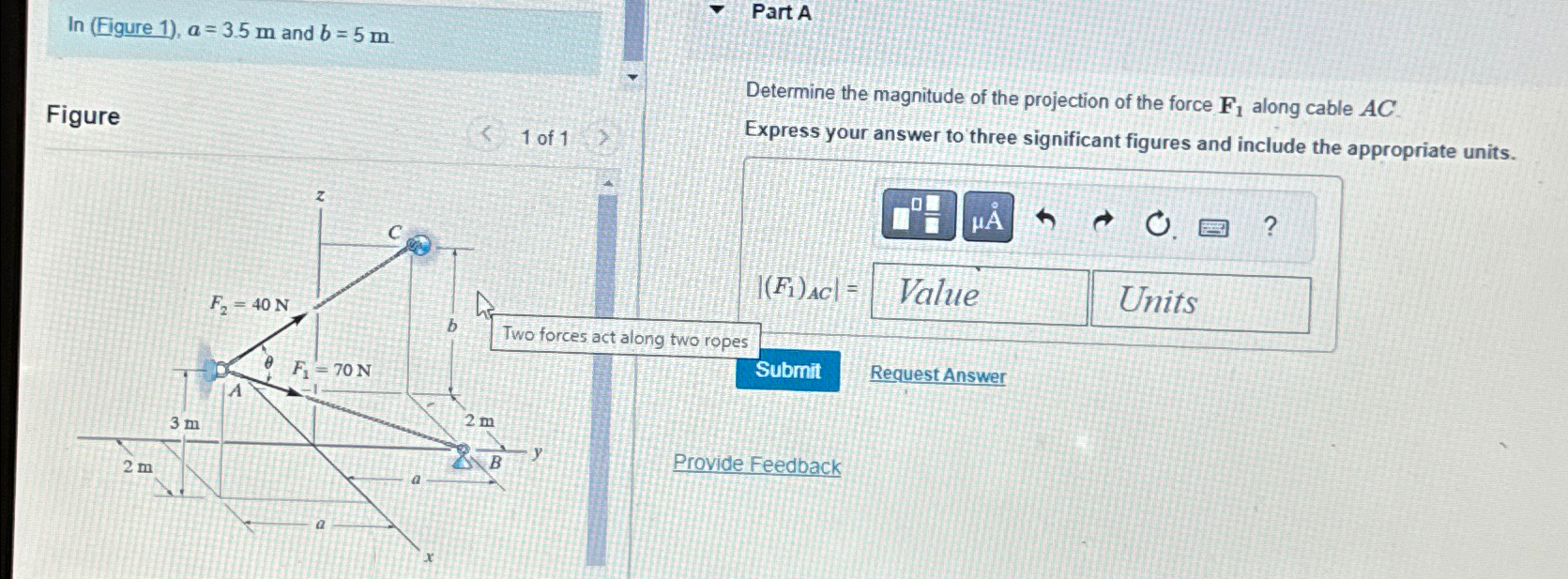 In ( Figure 1 ) , a = 3 . 5 m and b = 5 m Part A
