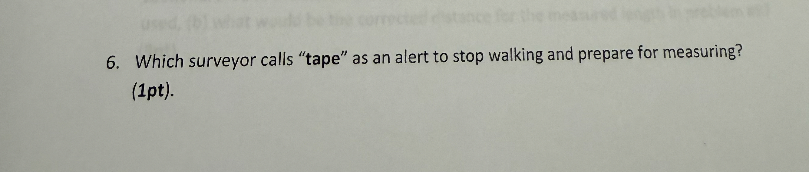 Which surveyor calls "tape" as an alert to stop