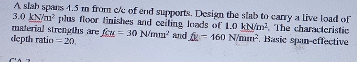 A slab spans 4 . 5 m from c c of end supports.