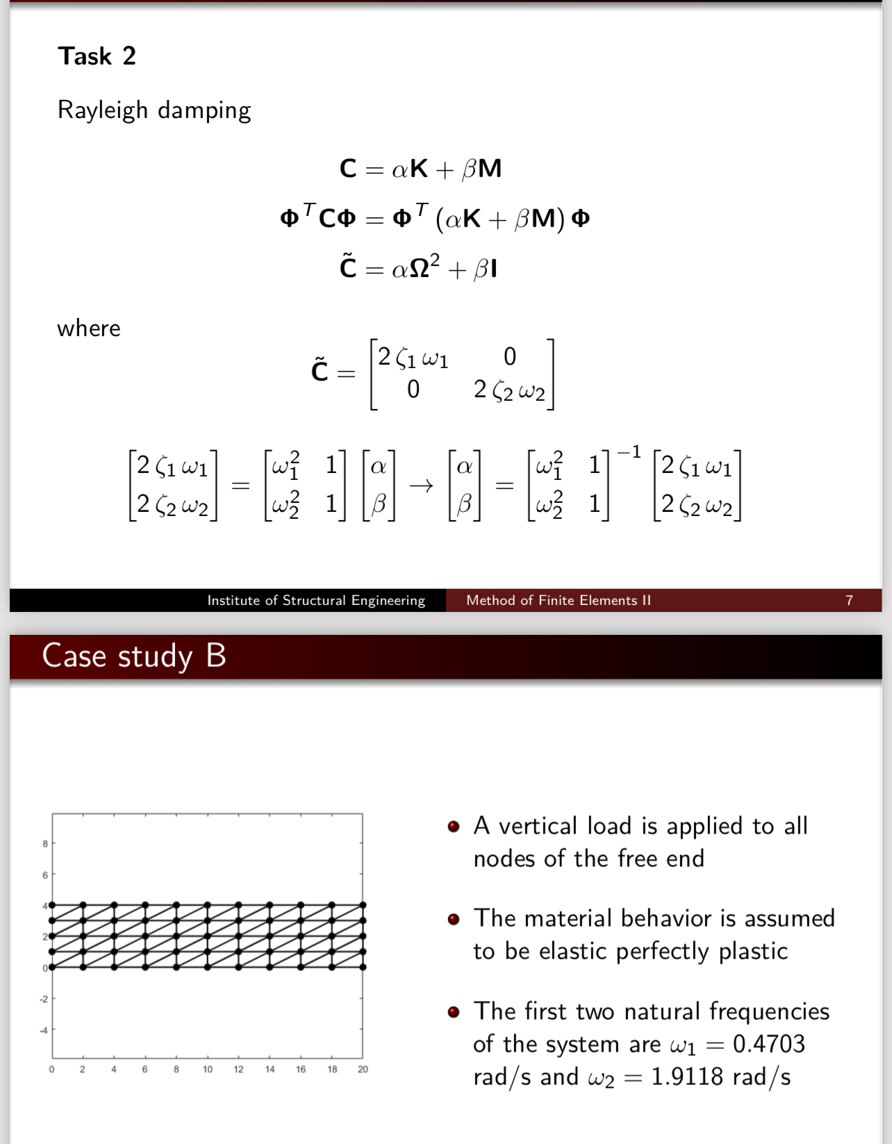 Task 2 Rayleigh damping C = K + M T C = T ( K + M