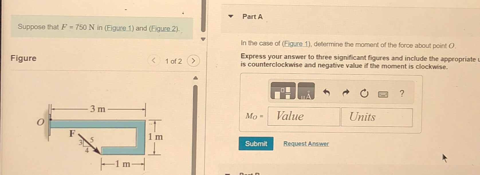 Suppose that F = 7 5 0 N in ( Figure 1 ) and (