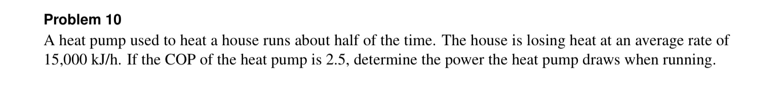 Problem 1 0 A heat pump used to heat a house runs