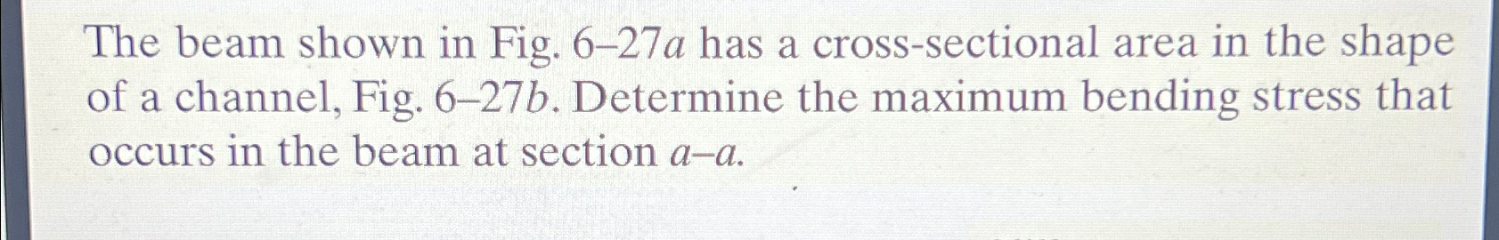 The beam shown in Fig. 6 - 2 7 a has a cross -