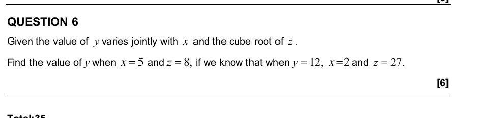 QUESTION 6 Given the value of y varies jointly