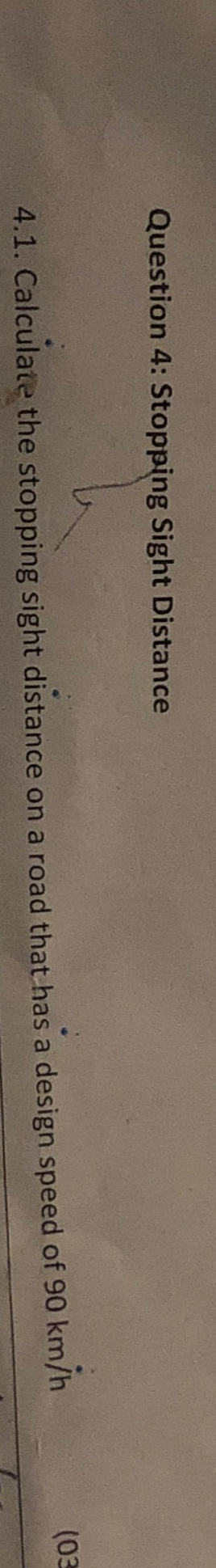 Question 4 : Stopping Sight Distance 4 . 1 .