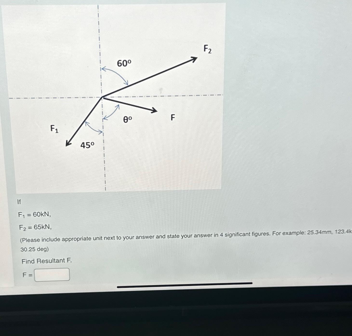 If F 1 = 6 0 k N , F 2 = 6 5 k N , ( Please