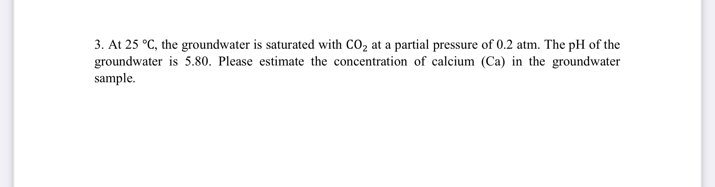At 2 5 C , the groundwater is saturated with C O