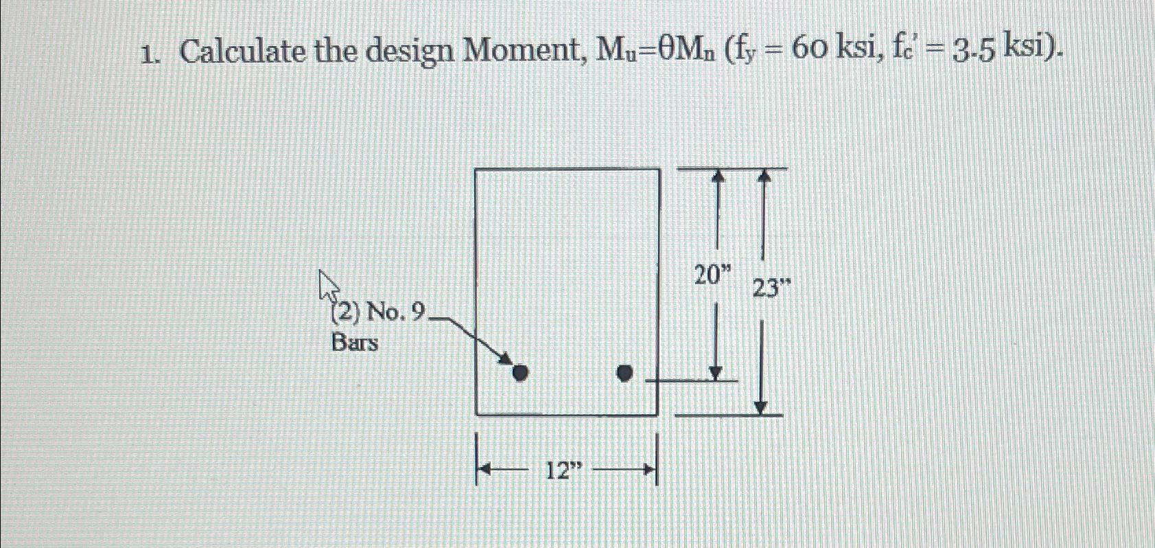 Calculate the design Moment, ) = 6 0 ksi, f c ' =