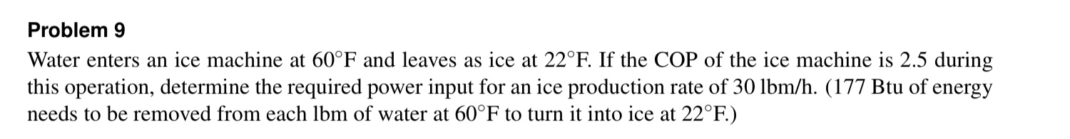 Problem 9 Water enters an ice machine at 6 0 F