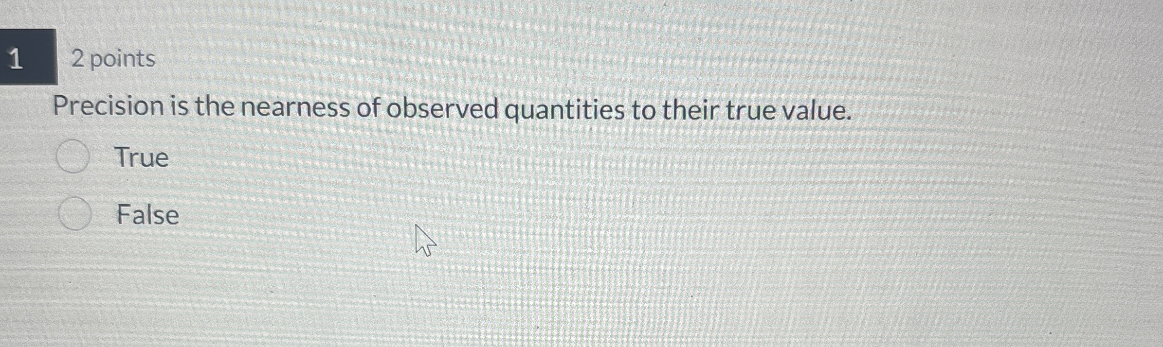 1 2 points Precision is the nearness of observed