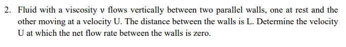 Fluid with a viscosity v flows vertically between