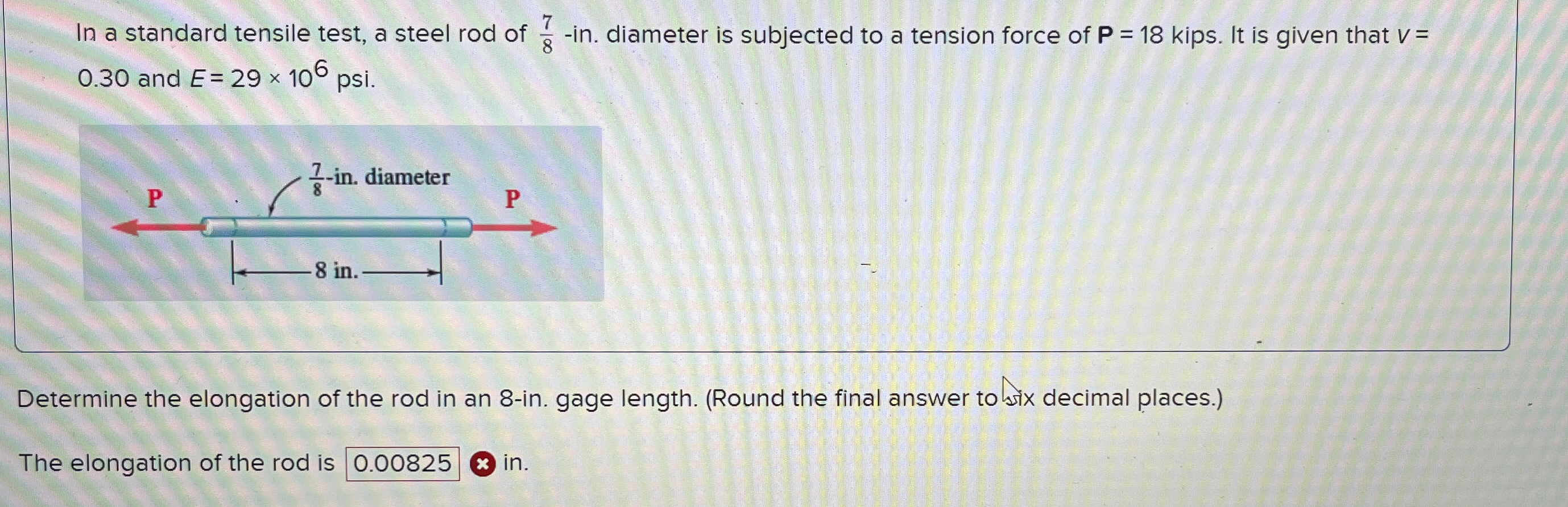 In a standard tensile test, a steel rod of 7 8 -