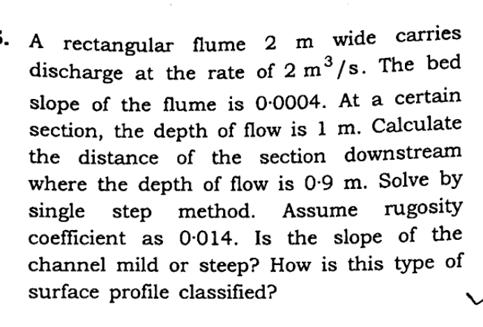A rectangular flume 2 m wide carries discharge at
