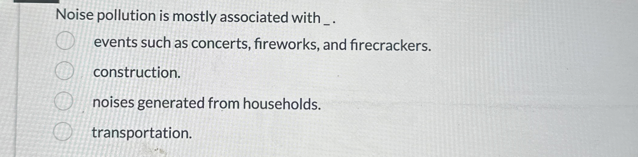 Noise pollution is mostly associated with _