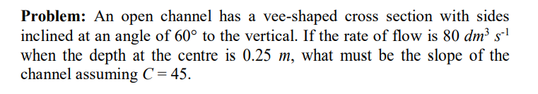 Problem: An open channel has a vee - shaped cross