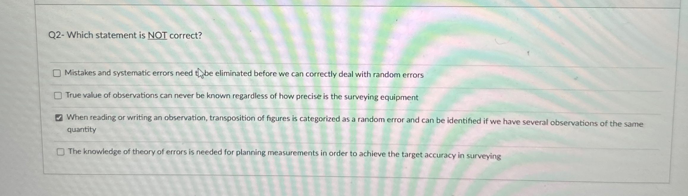 Q 2 - Which statement is NOT correct? Mistakes