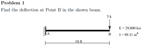Problem 1 Find the deflection at Point B in the