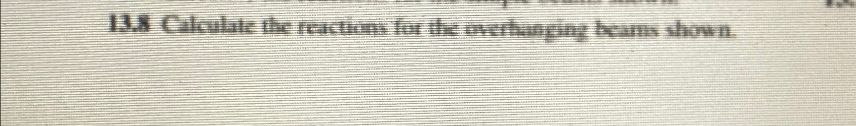 1 3 . 8 Calculete the reaction for the