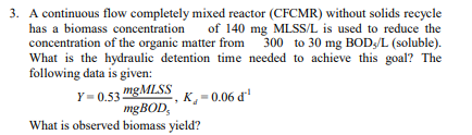 A continuous flow completely mixed reactor (