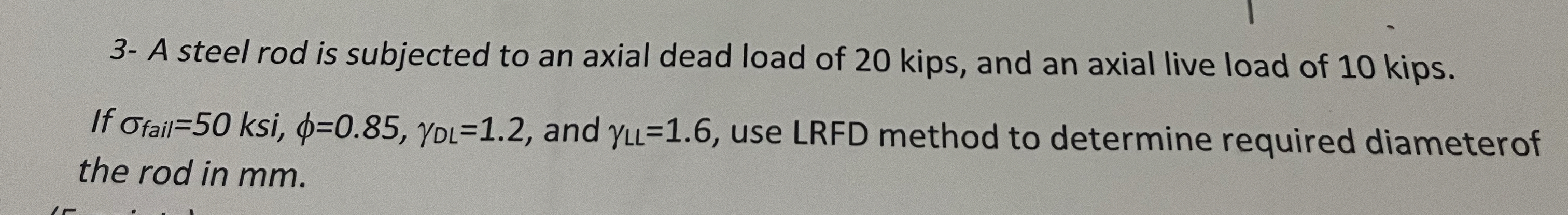 3 - A steel rod is subjected to an axial dead