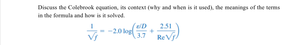 Discuss the Colebrook equation, its context ( why