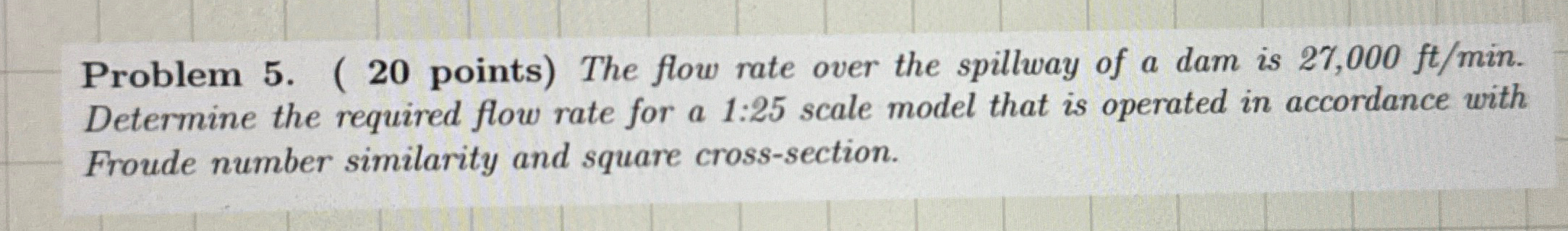 Problem 5 . ( 2 0 points ) The flow rate over the